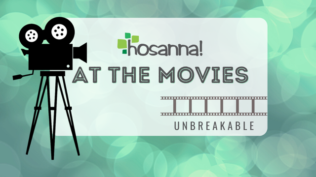 Hosanna! at the Movies: Unbreakable