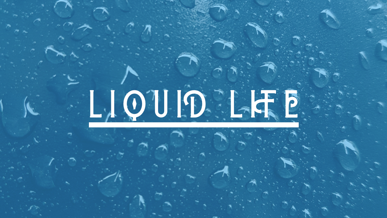 Liquid Life: Living Water