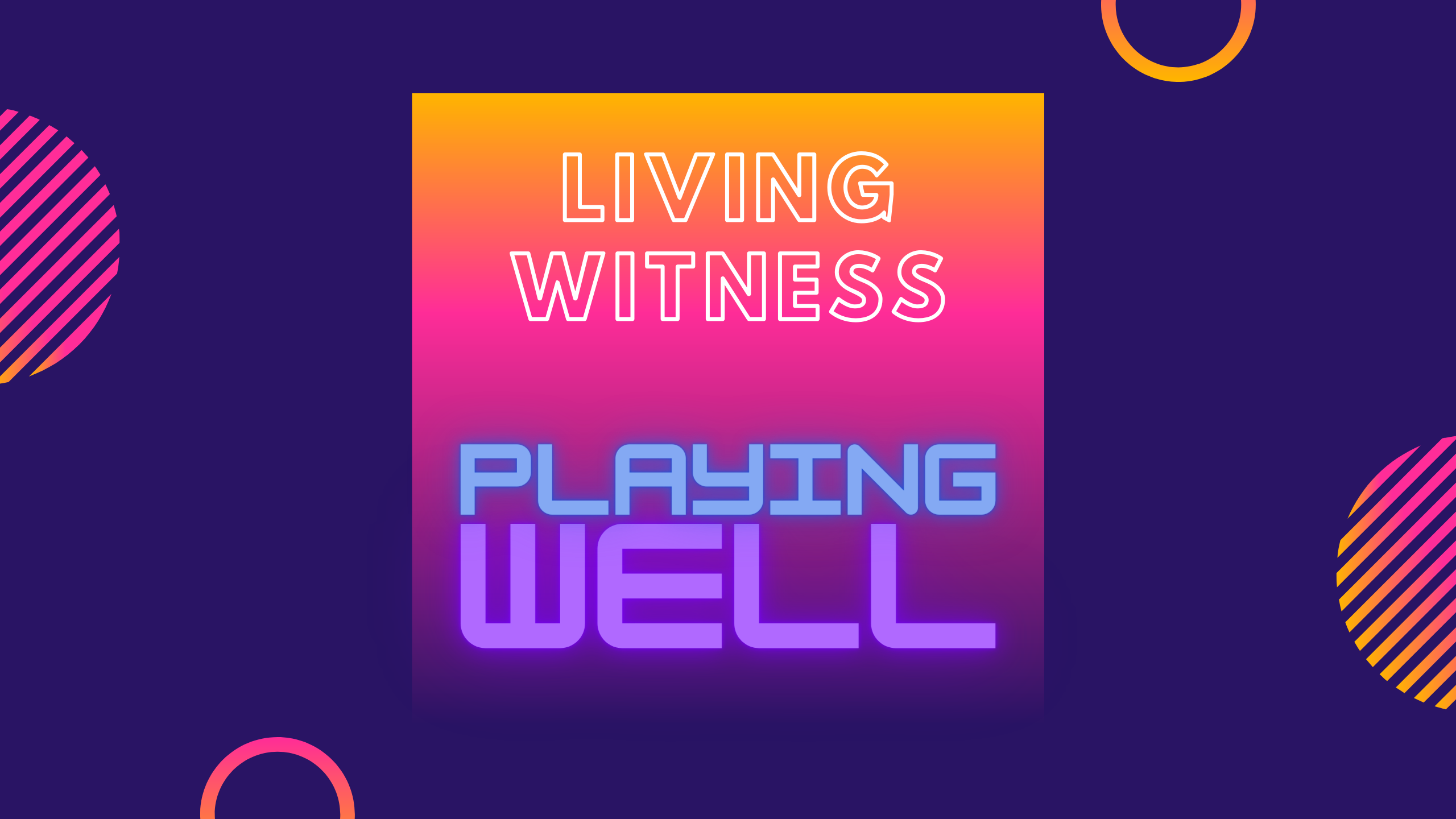 Living Witness: Playing Well