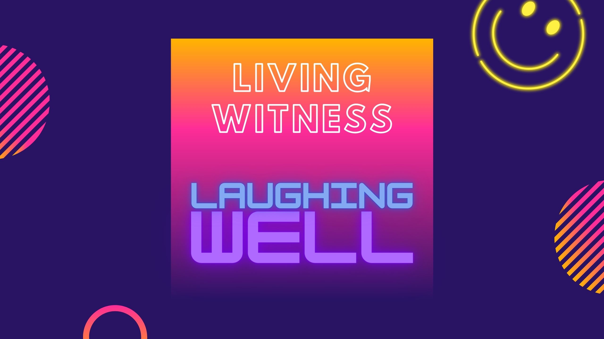 Living Witness: Laughing Well