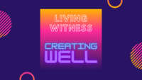 Living Witness: Creating Well