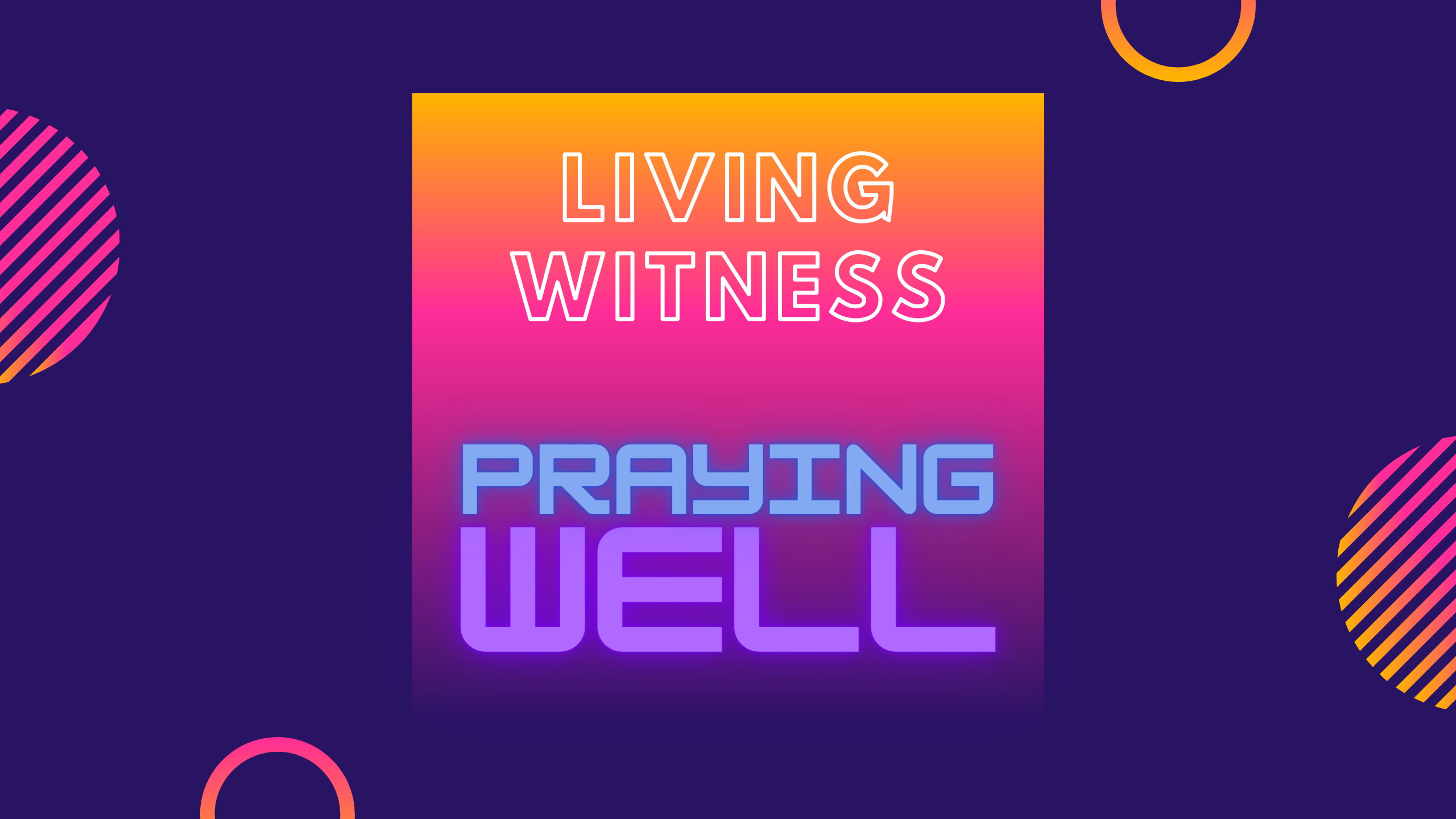 Living Witness: Praying Well