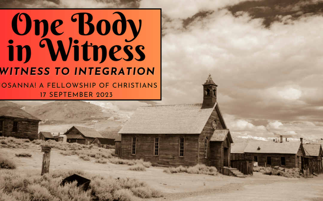 2023-09-17: One Body in Witness – Witness to Integration