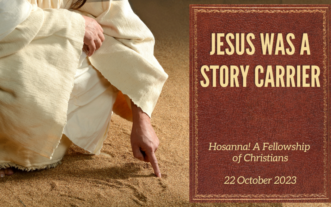 2023-10-22: Jesus Was A Story Carrier