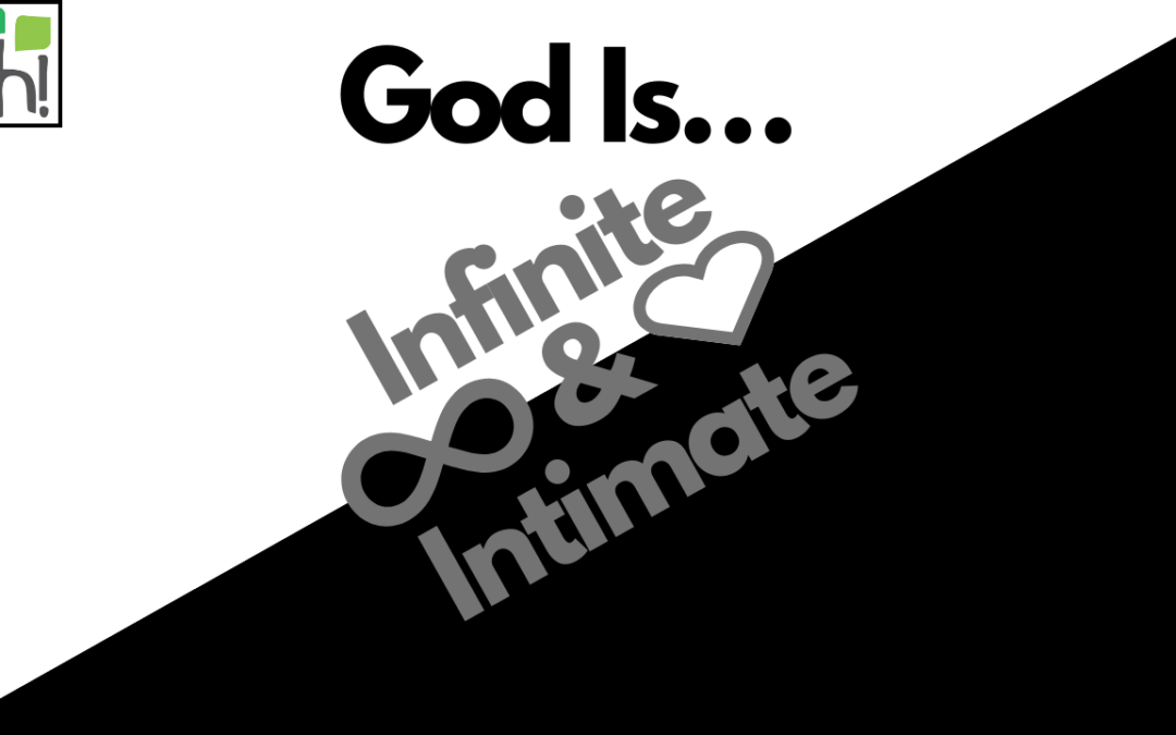 2024-02-18: God Is… Infinite & Intimate