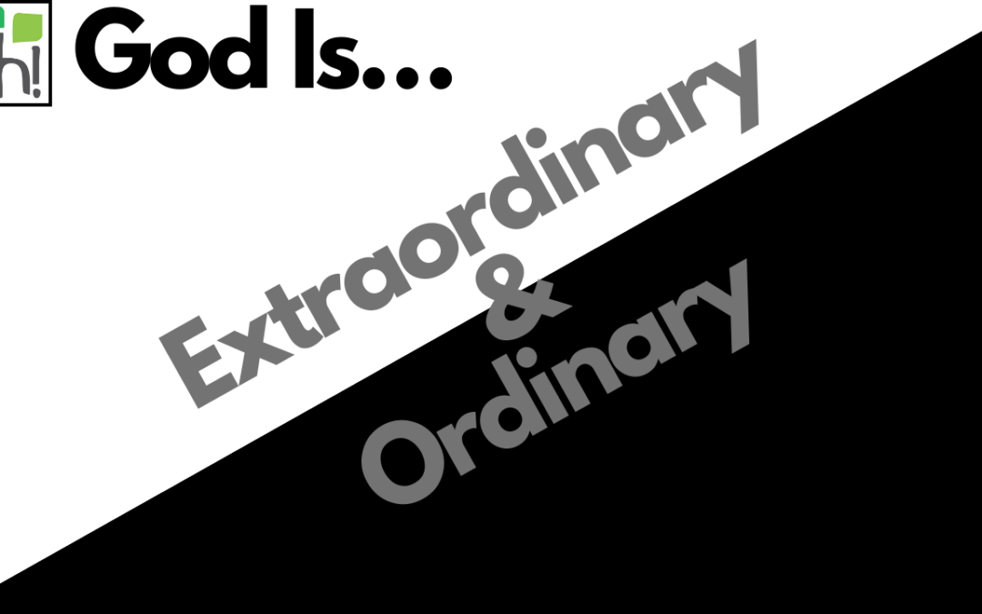 2024-03-10: God Is… Extraordinary & Ordinary