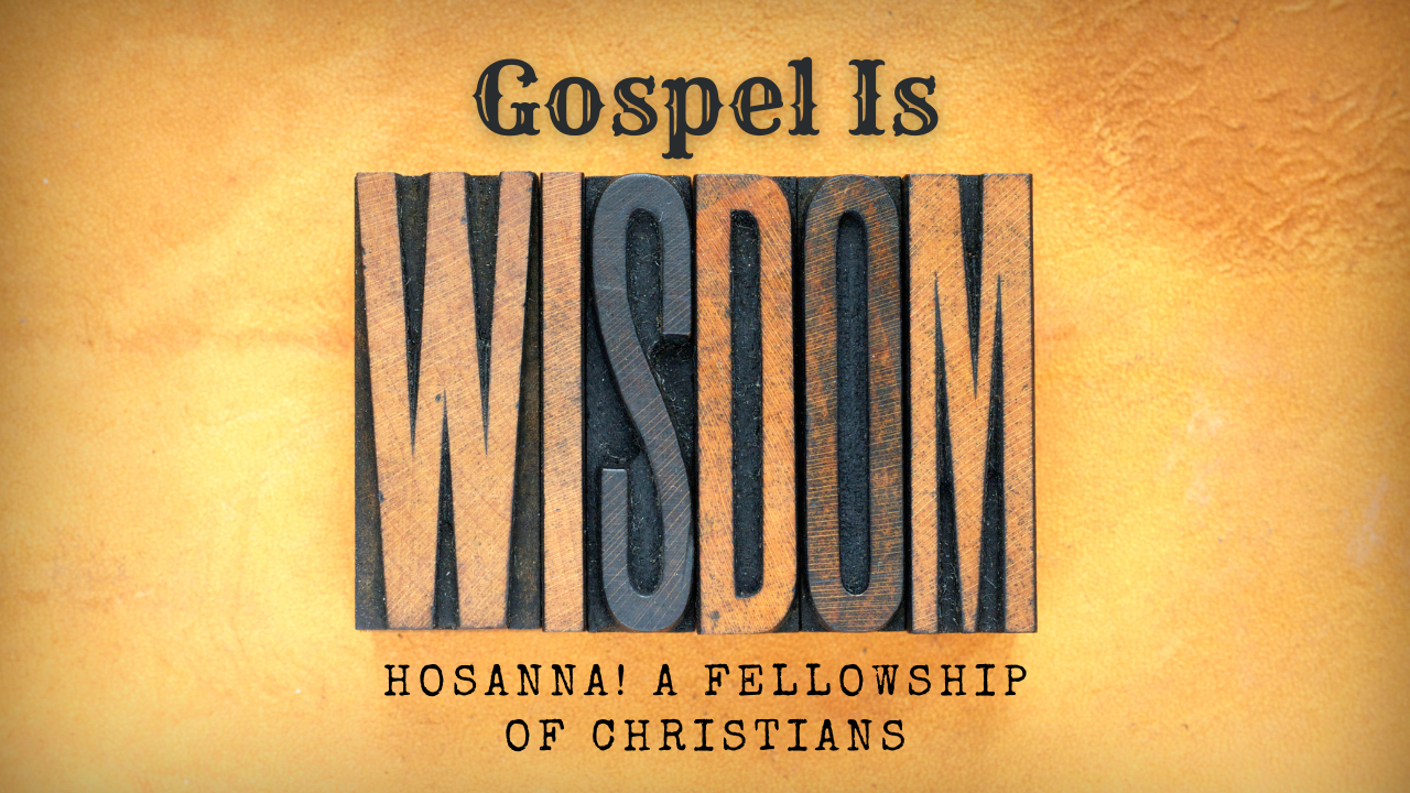 2022-09-11: Gospel Is Wisdom