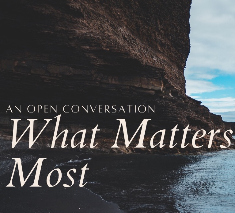 What Matters Most: An Open Conversation