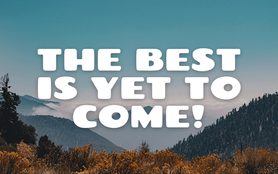 TheBestIsYetToCome
