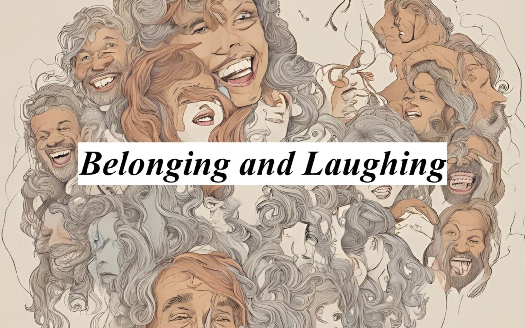 2024-05-12: Belonging and Laughing